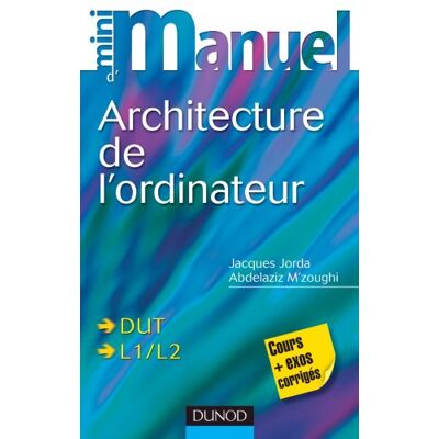 Jacques Jorda Mini-Manuel D'Architecture De L'Ordinateur : Dut, L1, L2 : Cours Et Exos Corrigés - Publicité Jacques Jorda Mini-Manuel D'Architecture De L'Ordinateur : Dut, L1, L2 : Cours Et Exos Corrigés - Publicité