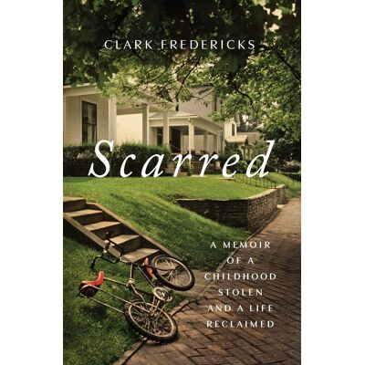 Clark Fredericks Scarred: A Memoir Of A Childhood Stolen And A Life Reclaimed - Publicité Clark Fredericks Scarred: A Memoir Of A Childhood Stolen And A Life Reclaimed - Publicité