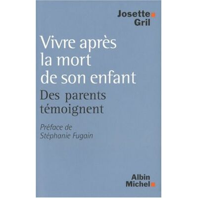 Josette Gril Vivre Après La Mort De Son Enfant : Des Parents Témoignent - Publicité Josette Gril Vivre Après La Mort De Son Enfant : Des Parents Témoignent - Publicité