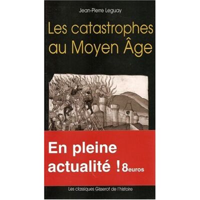 Jean-Pierre Leguay Les Catastrophes Au Moyen Age - Publicité Jean-Pierre Leguay Les Catastrophes Au Moyen Age - Publicité
