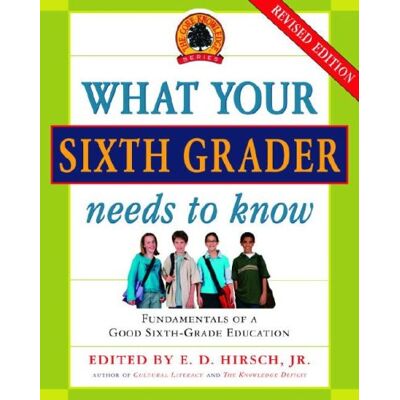 E.D. Hirsch Jr. What Your Sixth Grader Needs To Know (Revised) (Core Knowledge Series) - Publicité E.D. Hirsch Jr. What Your Sixth Grader Needs To Know (Revised) (Core Knowledge Series) - Publicité