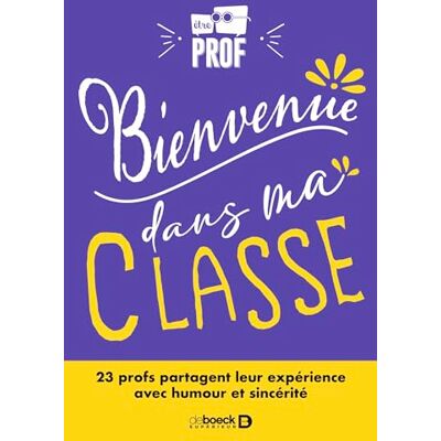 Etreprof Bienvenue Dans Ma Classe : 23 Profs Partagent Leur Expérience Avec Humour Et Sincérité - Publicité Etreprof Bienvenue Dans Ma Classe : 23 Profs Partagent Leur Expérience Avec Humour Et Sincérité - Publicité