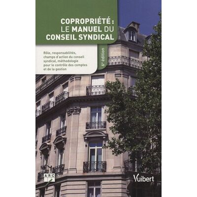 Arc Copropriété : Le Manuel Du Conseil Syndical : (Intègre Le Décret Du 20 Avril 2010 Modifiant Le Décret 17 Mars 1967) - Publicité Arc Copropriété : Le Manuel Du Conseil Syndical : (Intègre Le Décret Du 20 Avril 2010 Modifiant Le Décret 17 Mars 1967) - Publicité
