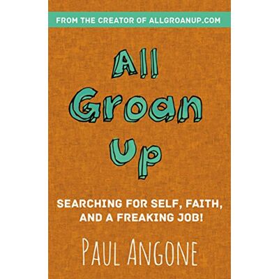 Paul Angone All Groan Up: Searching For Self, Faith, And A Freaking Job! - Publicité Paul Angone All Groan Up: Searching For Self, Faith, And A Freaking Job! - Publicité
