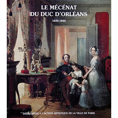 Collectif Le Mécénat Du Duc D'Orléans : 1830-1842 - Publicité Collectif Le Mécénat Du Duc D'Orléans : 1830-1842 - Publicité