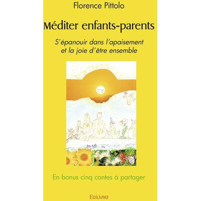 Florence Pittolo Méditer Enfants Parents : S'Épanouir Dans L'Apaisement Et La Joie D'Être Ensemble En Bonus Cinq Contes À Partager - Publicité Florence Pittolo Méditer Enfants Parents : S'Épanouir Dans L'Apaisement Et La Joie D'Être Ensemble En Bonus Cinq Contes À Partager - Publicité