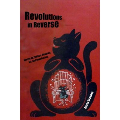 David Graeber Revolutions In Reverse: Essays On Politics, Violence, Art, And Imagination - Publicité David Graeber Revolutions In Reverse: Essays On Politics, Violence, Art, And Imagination - Publicité