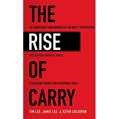 Tim Lee The Rise Of Carry: The Dangerous Consequences Of Volatility Suppression And The New Financial Order Of Decaying Growth And Recurring Cris - Publicité Tim Lee The Rise Of Carry: The Dangerous Consequences Of Volatility Suppression And The New Financial Order Of Decaying Growth And Recurring Cris - Publicité