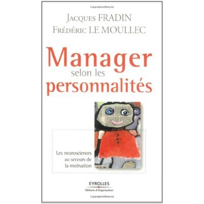 Jacques Fradin Manager Selon Les Personnalités : Les Neurosciences Au Secours De La Motivation - Publicité Jacques Fradin Manager Selon Les Personnalités : Les Neurosciences Au Secours De La Motivation - Publicité