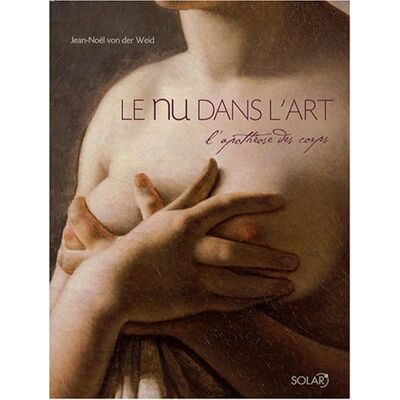 Weid, Jean-Noël von der Le Nu Dans L'Art : L'Apothéose Des Corps - Publicité Weid, Jean-Noël von der Le Nu Dans L'Art : L'Apothéose Des Corps - Publicité