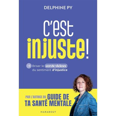 Delphine Py C'Est Injuste ! : Briser Le Cercle Vicieux Du Sentiment D'Injustice - Publicité Delphine Py C'Est Injuste ! : Briser Le Cercle Vicieux Du Sentiment D'Injustice - Publicité