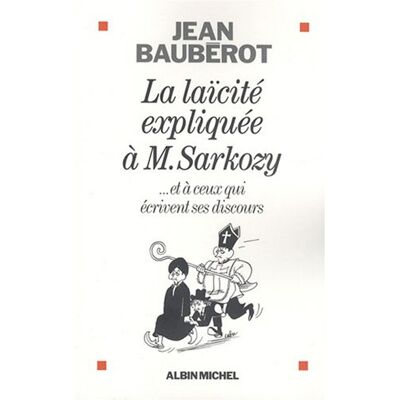 Jean Baubérot La Laïcité Expliquée À M. Sarkozy : Et À Ceux Qui Écrivent Ses Discours - Publicité Jean Baubérot La Laïcité Expliquée À M. Sarkozy : Et À Ceux Qui Écrivent Ses Discours - Publicité