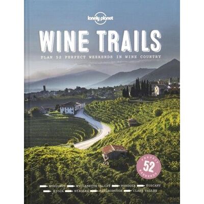Lonely Planet Wine Trails : Plan 52 Perfect Weekends In Wine Country - Publicité Lonely Planet Wine Trails : Plan 52 Perfect Weekends In Wine Country - Publicité