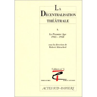 Collectif La Décentralisation Théâtrale. Vol. 1. Le Premier Âge, 1945-1958 - Publicité Collectif La Décentralisation Théâtrale. Vol. 1. Le Premier Âge, 1945-1958 - Publicité