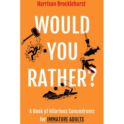 Harrison Brocklehurst Would You Rather?: A Book Of Hilarious Conundrums For Immature Adults - Publicité Harrison Brocklehurst Would You Rather?: A Book Of Hilarious Conundrums For Immature Adults - Publicité