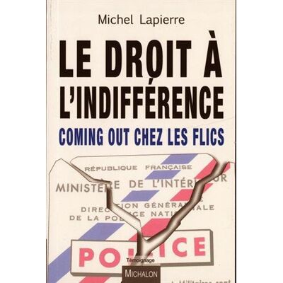 Michel Lapierre Le Droit À L'Indifférence : Coming Out Chez Les Flics - Publicité Michel Lapierre Le Droit À L'Indifférence : Coming Out Chez Les Flics - Publicité