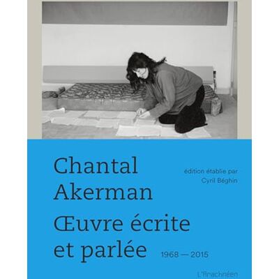 Chantal Akerman Oeuvre Écrite Et Parlée : 1968-2015 - Publicité Chantal Akerman Oeuvre Écrite Et Parlée : 1968-2015 - Publicité