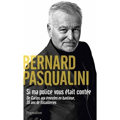 Bernard Pasqualini Si Ma Police Vous Était Contée : De Carlos Aux Émeutes En Banlieue, 35 Ans De Flicaillerie - Publicité Bernard Pasqualini Si Ma Police Vous Était Contée : De Carlos Aux Émeutes En Banlieue, 35 Ans De Flicaillerie - Publicité