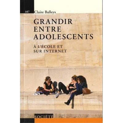 Claire Balleys Grandir Entre Adolescents : À L'École Et Sur Internet - Publicité Claire Balleys Grandir Entre Adolescents : À L'École Et Sur Internet - Publicité