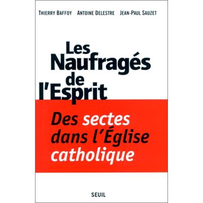 Baffoy/Delestre/Sauz Les Naufragés De L'Esprit : Des Sectes Dans L'Eglise Catholique - Publicité Baffoy/Delestre/Sauz Les Naufragés De L'Esprit : Des Sectes Dans L'Eglise Catholique - Publicité