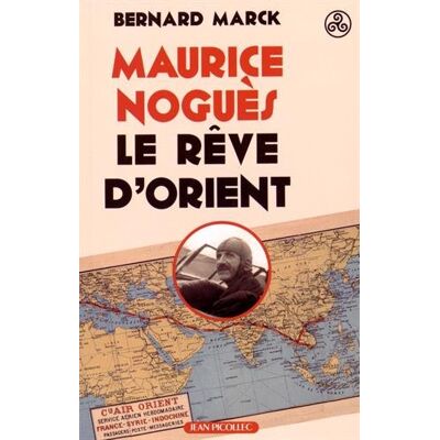 Bernard Marck Maurice Noguès, Le Rêve D'Orient : Biographie - Publicité Bernard Marck Maurice Noguès, Le Rêve D'Orient : Biographie - Publicité