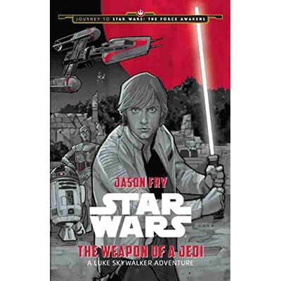 Jason Fry Journey To Star Wars: The Force Awakens The Weapon Of A Jedi: A Luke Skywalker Adventure - Publicité Jason Fry Journey To Star Wars: The Force Awakens The Weapon Of A Jedi: A Luke Skywalker Adventure - Publicité