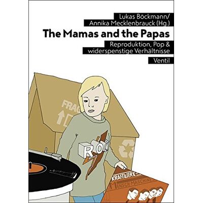 Lukas Böckmann The Mamas And The Papas: Reproduktion, Pop & Widerspenstige Verhältnisse - Publicité Lukas Böckmann The Mamas And The Papas: Reproduktion, Pop & Widerspenstige Verhältnisse - Publicité