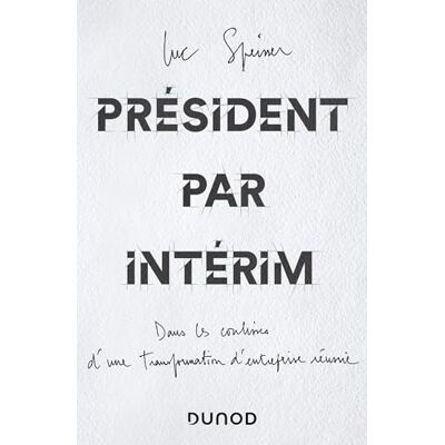 Luc Speisser Président Par Intérim : Dans Les Coulisses D'Une Transformation D'Entreprise Réussie - Publicité Luc Speisser Président Par Intérim : Dans Les Coulisses D'Une Transformation D'Entreprise Réussie - Publicité