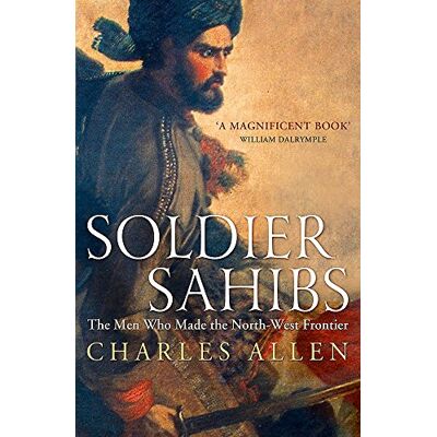 Charles Allen Soldier Sahibs: The Men Who Made The North-West Frontier - Publicité Charles Allen Soldier Sahibs: The Men Who Made The North-West Frontier - Publicité