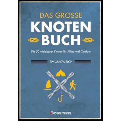Tim MacWelch Das Große Knotenbuch - Die 50 Wichtigsten Knoten Für Alltag Und Outdoor: Zum Segeln, Klettern, Fischen, Camping - Publicité Tim MacWelch Das Große Knotenbuch - Die 50 Wichtigsten Knoten Für Alltag Und Outdoor: Zum Segeln, Klettern, Fischen, Camping - Publicité