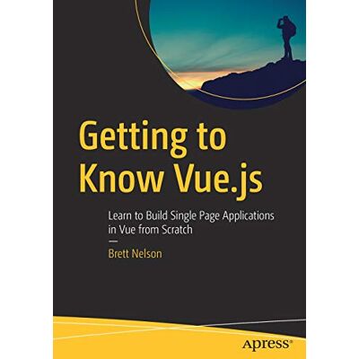 Brett Nelson Getting To Know Vue.Js: Learn To Build Single Page Applications In Vue From Scratch - Publicité Brett Nelson Getting To Know Vue.Js: Learn To Build Single Page Applications In Vue From Scratch - Publicité