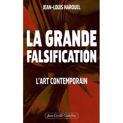 Jean-Louis Harouel La Grande Falsification : L'Art Contemporain - Publicité Jean-Louis Harouel La Grande Falsification : L'Art Contemporain - Publicité