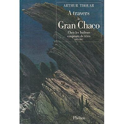 THOUAR ARTHUR A Travers Le Grand Chaco : Chez Les Indiens Coupeurs De Têtes : 1882-1887 - Publicité THOUAR ARTHUR A Travers Le Grand Chaco : Chez Les Indiens Coupeurs De Têtes : 1882-1887 - Publicité