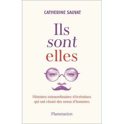 Catherine Sauvat Ils Sont Elles : Histoires Extraordinaires D'Écrivaines Qui Ont Choisi Des Noms D'Hommes - Publicité Catherine Sauvat Ils Sont Elles : Histoires Extraordinaires D'Écrivaines Qui Ont Choisi Des Noms D'Hommes - Publicité