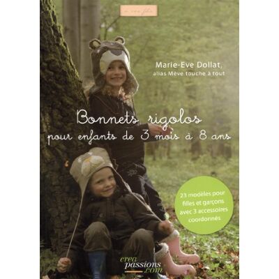 Marie-Eve Dollat Bonnets Rigolos Pour Enfants De 3 Mois À 8 Ans : 23 Modèles Pour Filles Et Garçons Avec 3 Accessoires Coordonnés - Publicité Marie-Eve Dollat Bonnets Rigolos Pour Enfants De 3 Mois À 8 Ans : 23 Modèles Pour Filles Et Garçons Avec 3 Accessoires Coordonnés - Publicité