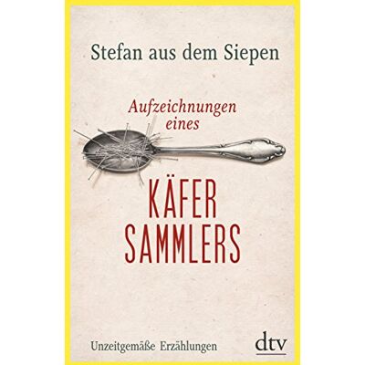 Stefan aus dem Siepen Aufzeichnungen Eines Käfersammlers: Unzeitgemäße Erzählungen - Publicité Stefan aus dem Siepen Aufzeichnungen Eines Käfersammlers: Unzeitgemäße Erzählungen - Publicité