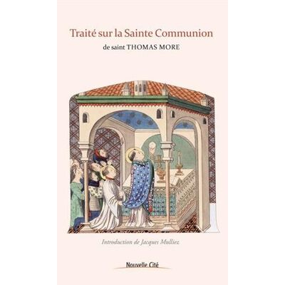 Thomas More Traité Sur La Sainte Communion : Traduction Française Du Treatise To Receive The Blessed Body Of Our Lord, Sacramentally And Virtually Both - Publicité Thomas More Traité Sur La Sainte Communion : Traduction Française Du Treatise To Receive The Blessed Body Of Our Lord, Sacramentally And Virtually Both - Publicité