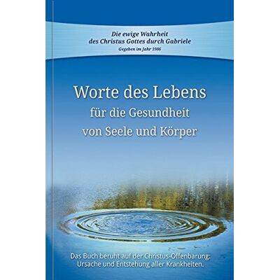 Gabriele Worte Des Lebens Für Die Gesundheit Von Seele Und Körper: Das Buch Beruht Auf Der Christus-Offenbarung Ursache Und Entstehung Aller Krankheiten - Publicité Gabriele Worte Des Lebens Für Die Gesundheit Von Seele Und Körper: Das Buch Beruht Auf Der Christus-Offenbarung Ursache Und Entstehung Aller Krankheiten - Publicité