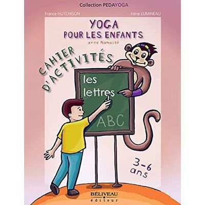France Hutchison Yoga Pour Les Enfants - Les Lettres - 3 À 6 Ans: Les Lettres, Cahier D'Activités, 3 À 6 Ans - Publicité France Hutchison Yoga Pour Les Enfants - Les Lettres - 3 À 6 Ans: Les Lettres, Cahier D'Activités, 3 À 6 Ans - Publicité