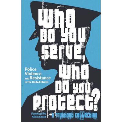 Maya Schenwar Who Do You Serve, Who Do You Protect?: Police Violence And Resistance In The United States - Publicité Maya Schenwar Who Do You Serve, Who Do You Protect?: Police Violence And Resistance In The United States - Publicité