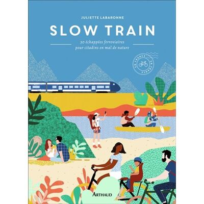Juliette Labaronne Slow Train : 30 Échappées Ferroviaires Pour Citadins En Mal De Nature - Publicité Juliette Labaronne Slow Train : 30 Échappées Ferroviaires Pour Citadins En Mal De Nature - Publicité