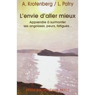 Alain Krotenberg L'Envie D'Aller Mieux : Apprendre À Surmonter Ses Angoisses, Peurs, Fatigues... Publicité Alain Krotenberg L'Envie D'Aller Mieux : Apprendre À Surmonter Ses Angoisses, Peurs, Fatigues... Publicité