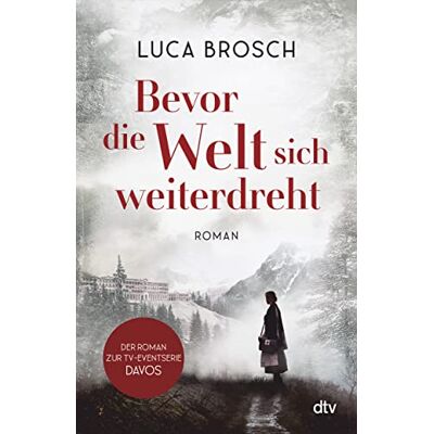 Luca Brosch Bevor Die Welt Sich Weiterdreht: Roman Ein Mitreißendes, Emotionales Epos Vor Der Faszinierenden Kulisse Von Davos - Publicité Luca Brosch Bevor Die Welt Sich Weiterdreht: Roman Ein Mitreißendes, Emotionales Epos Vor Der Faszinierenden Kulisse Von Davos - Publicité