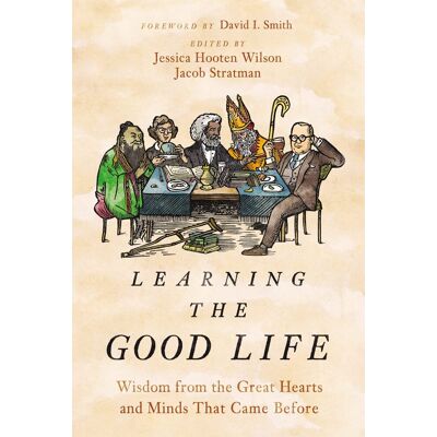 Jacob Stratman Learning The Good Life: Wisdom From The Great Hearts And Minds That Came Before - Publicité Jacob Stratman Learning The Good Life: Wisdom From The Great Hearts And Minds That Came Before - Publicité