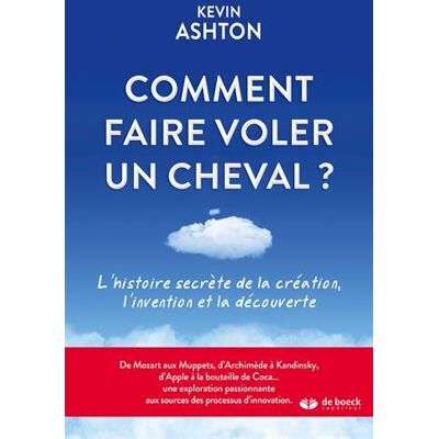 Kevin Ashton Comment Faire Voler Un Cheval : L'Histoire Secrète De La Création, L'Invention Et La Découverte - Publicité Kevin Ashton Comment Faire Voler Un Cheval : L'Histoire Secrète De La Création, L'Invention Et La Découverte - Publicité