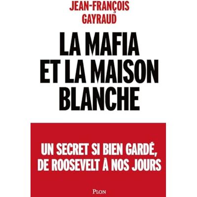 Jean-François Gayraud La Mafia Et La Maison Blanche : Un Secret Si Bien Gardé, De Roosevelt À Nos Jours - Publicité Jean-François Gayraud La Mafia Et La Maison Blanche : Un Secret Si Bien Gardé, De Roosevelt À Nos Jours - Publicité