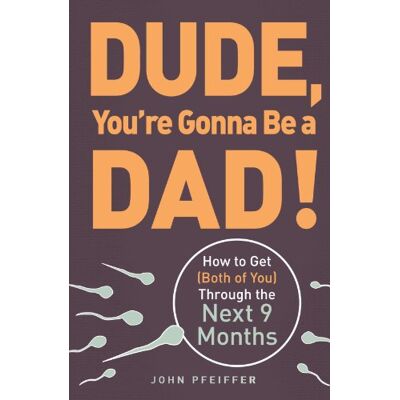 John Pfeiffer Dude You'Re Gonna Be A Dad! - Publicité John Pfeiffer Dude You'Re Gonna Be A Dad! - Publicité