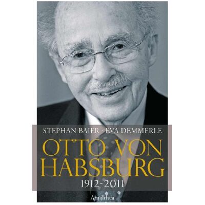 Stephan Baier Otto Von Habsburg 1912-2011. Die Biographie - Publicité Stephan Baier Otto Von Habsburg 1912-2011. Die Biographie - Publicité