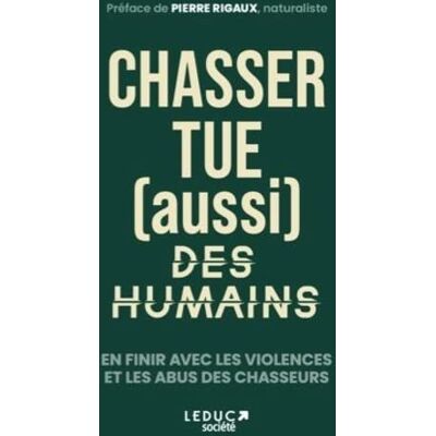 Un jour un chasseur Chasser Tue (Aussi) Des Humains : En Finir Avec Les Violences Et Les Abus Des Chasseurs - Publicité Un jour un chasseur Chasser Tue (Aussi) Des Humains : En Finir Avec Les Violences Et Les Abus Des Chasseurs - Publicité
