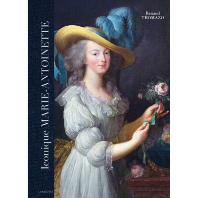 Renaud Thomazo Iconique Marie-Antoinette : Une Reine Dans Le Tourbillon De L'Histoire - Publicité Renaud Thomazo Iconique Marie-Antoinette : Une Reine Dans Le Tourbillon De L'Histoire - Publicité